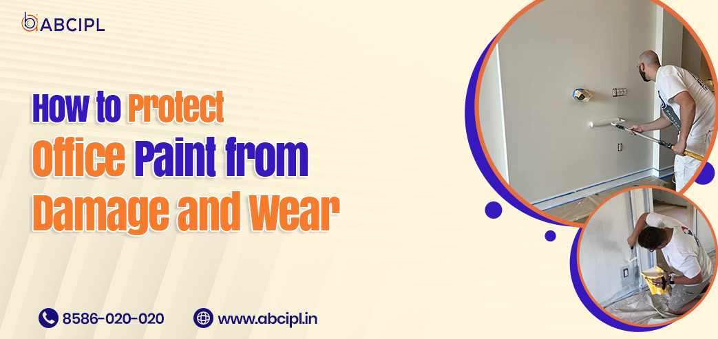 How to Protect Office Paint from Damage and Wear - ABCIPL